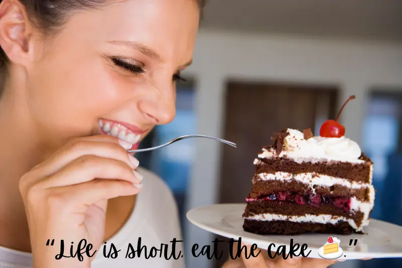 life is short, eat the cake