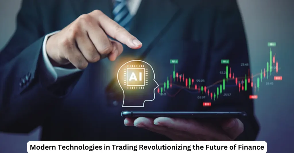 Modern Technologies in Trading Revolutionizing the Future of Finance