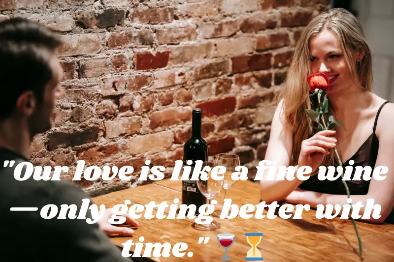 our love is like a fine wine—only getting better with time