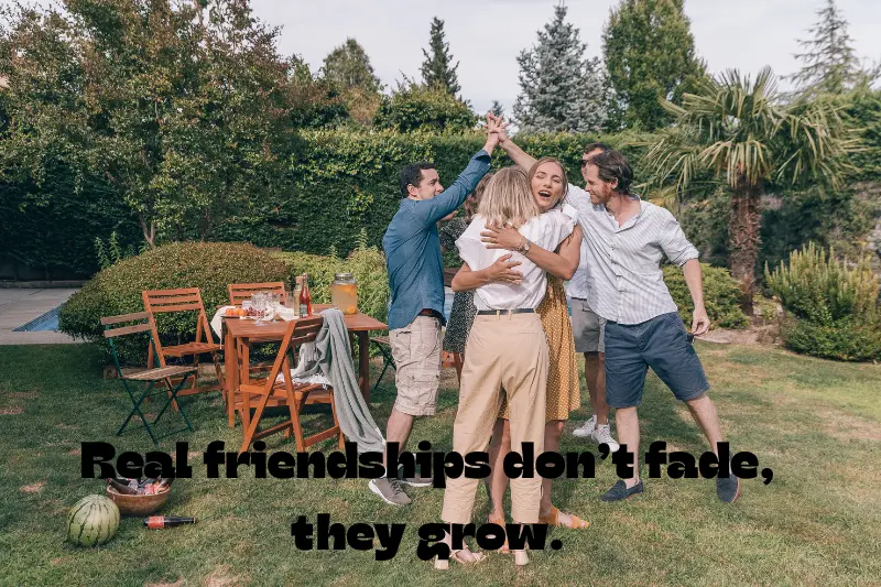 real friendships don’t fade, they grow