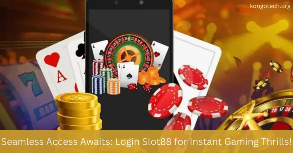 Seamless Access Awaits: Login Slot88 for Instant Gaming Thrills!