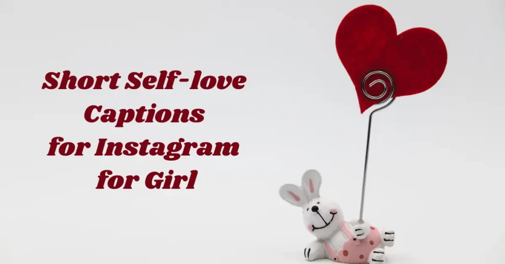 100+ Short Self-Love Captions for Instagram for Girls | Insta Confidence Boost short self-love captions for instagram for girl