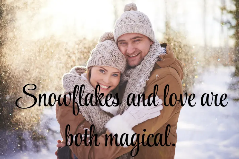 snowflakes and love are both magical