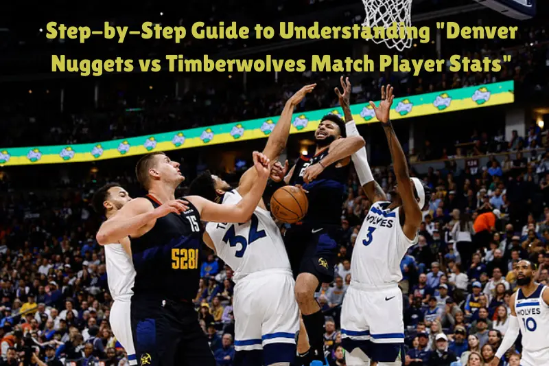 step-by-step guide to understanding denver nuggets vs timberwolves match player stats