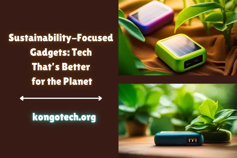 sustainability-focused gadgets tech that’s better for the planet