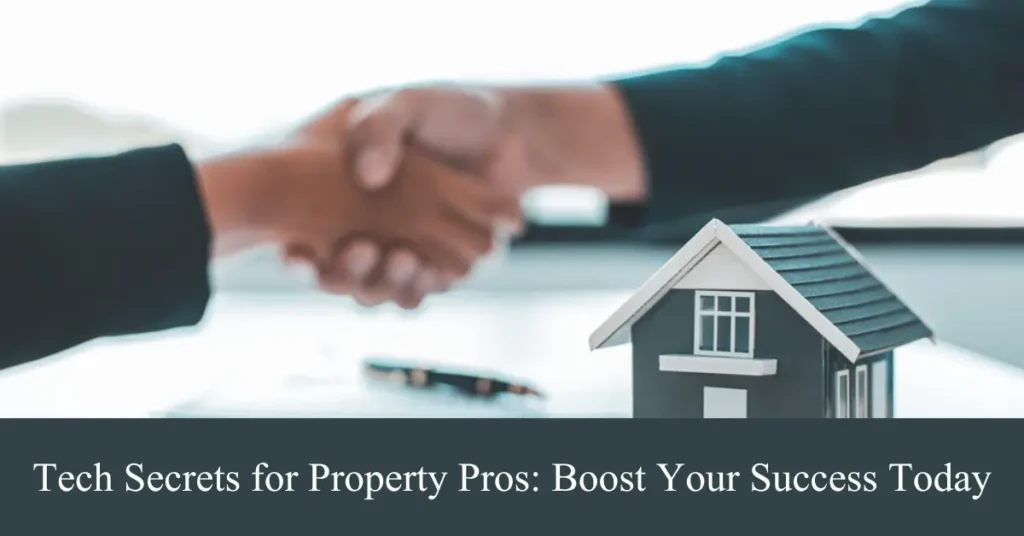 tech secrets for property pros boost your success today