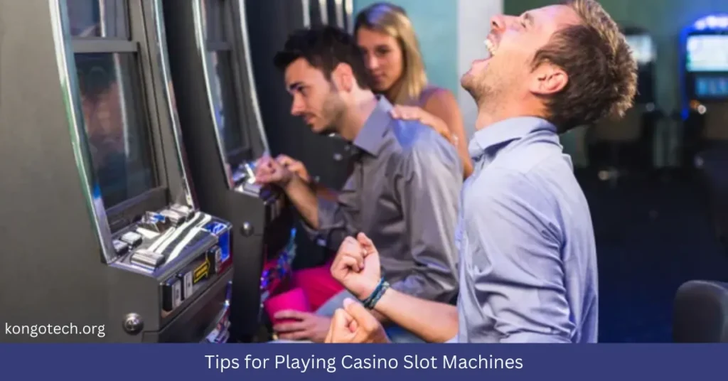 Maximizing Your Chances: Tips for Playing Casino Slot Machines Tips for Playing Casino Slot Machines