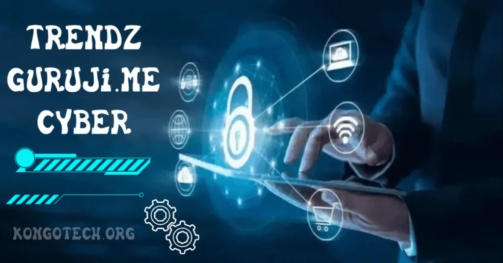 Trendzguruji.me Cyber – Complete Guide – Detailed Overview trendzguruji.me cyber