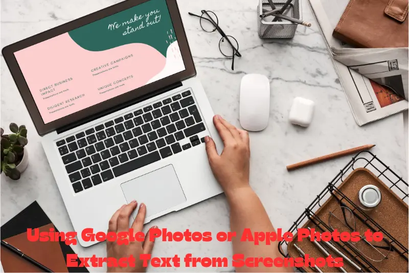 using google photos or apple photos to extract text from screenshots
