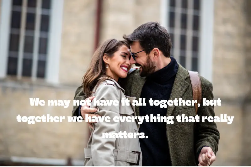we may not have it all together, but together we have everything that really matters