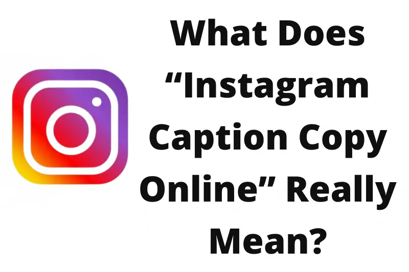 what does instagram caption copy online really maean