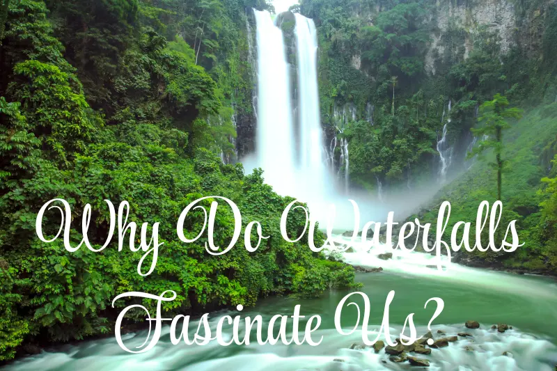 why do waterfalls fasciante us