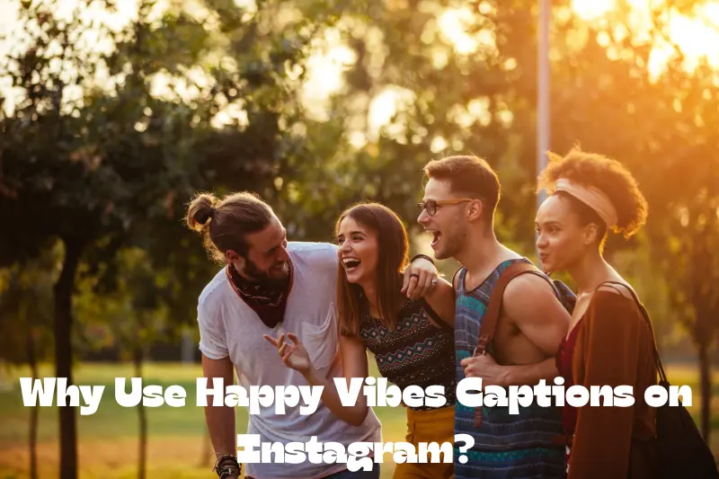 why use happy vibes captions on instagram